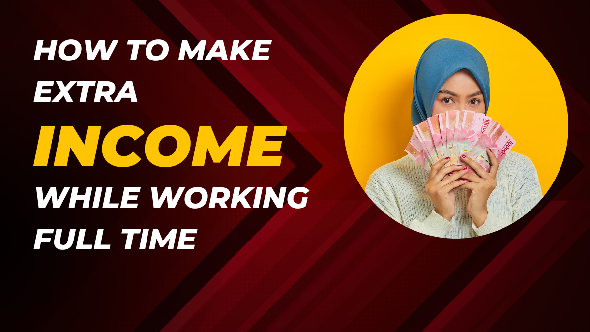 how to make extra income while working full-time?