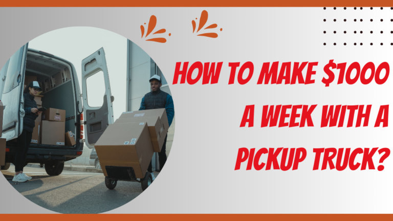 How To Make $1000 A Week With A Pickup Truck?